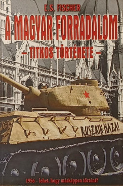 E. S. Fischer - A magyar forradalom titkos története