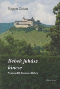 Magyar Zoltn - Bebek juhsz kincse - Npmondk Rozsny vidkn