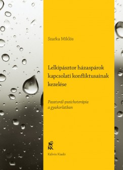 Szarka Mikls - Lelkipsztor hzasprok kapcsolati konfliktusainak kezelse