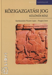 Ficzere Lajos - Forgcs Imre  (Szerk.) - Magyar kzigazgatsi jog - Klns rsz