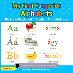 Hanna S. - My First Hungarian Alphabets Picture Book with English Translations
