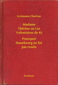 Erckmann-Chatrian - Madame Th�rese ou Les Volontaires de 92 - Pourquoi Hunebourg ne fut pas rendu