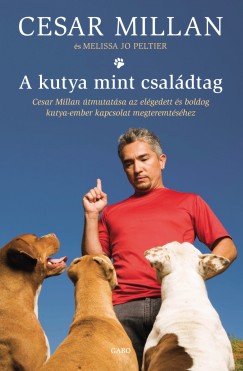 Cesar Millan - Melissa Jo Peltier - A kutya mint csaldtag
