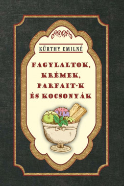 Krthy Emiln - Fagylaltok, krmek, parfait-k s kocsonyk