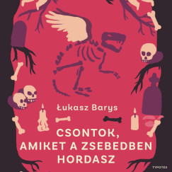 �ukasz Barys - Csontok, amiket a zsebedben hordasz