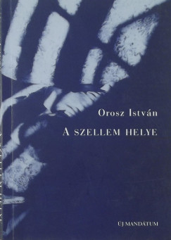 Orosz Istvn - A szellem helye