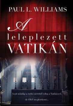 Paul L. Williams - A leleplezett Vatikn