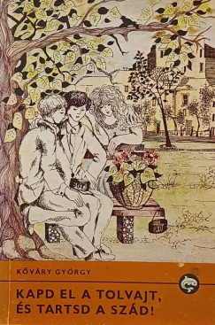 Kővári György - Kapd el a tolvajt, és tartsd a szád!