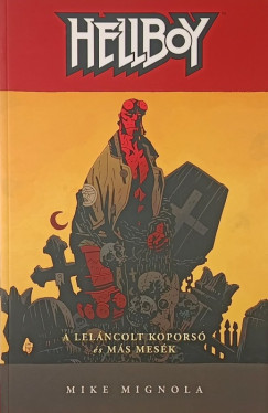 Mike Mignola - Hellboy 3. - A lel�ncolt kopors� �s m�s mes�k