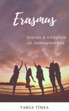 Varga Tmea - Erasmus - Utazs a vilgban s nmagunkban
