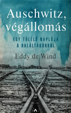 Eddy De Wind - Auschwitz, vglloms - Egy tll naplja a halltborbl