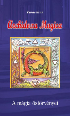 Aureolus Paracelsus - Archidoxa Magica - A mgia strvnyei