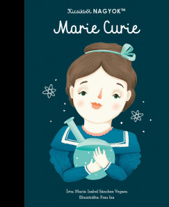 Mara Isabel Sanchez Vegara - Kicsikbl NAGYOK - Marie Curie