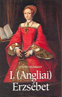 David Starkey - I. (Angliai) Erzsbet