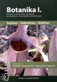 Engloner Attila  (Szerk.) - Dr. Nagy Jnos  (Szerk.) - Dr. Szerdahelyi Tibor  (Szerk.) - Dr. Tuba Zoltn  (Szerk.) - Botanika I.