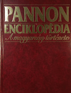 Kuczka Pter  (Szerk.) - Pannon Enciklopdia - A magyarsg trtnete