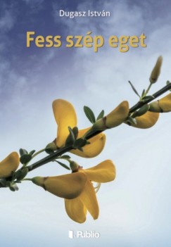 Dugasz Istvn - Fess szp eget - Versek