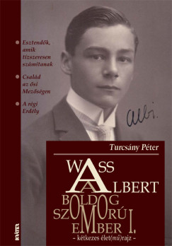 Turcsny Pter  (sszell.) - Wass Albert, a boldog szomorember