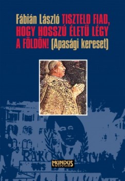 Fbin Lszl - Tiszteld fiad, hogy hossz let lgy a fldn. Apasgi kereset