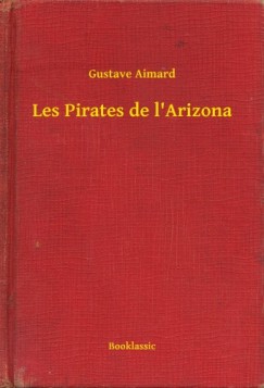 Gustave Aimard - Les Pirates de l'Arizona