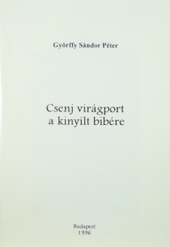 Győrffy Sándor Péter - Csenj virágport a kinyílt bibére