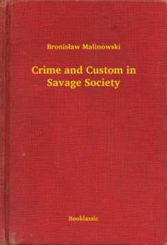 Bronislaw Malinowski - Crime and Custom in Savage Society
