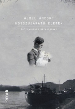 Albel Andor - Hosszjrat letek - Rvidjrat hzasgokkal