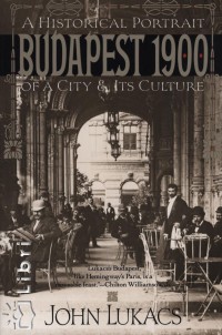 John Lukacs - Budapest 1900