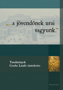 Krpti Attila Istvn  (Szerk.) - Psztor Katalin  (Szerk.) - Sti Lajos  (Szerk.) - Vrkonyi Gbor  (Szerk.) - ...a jvendnek urai vagyunk.