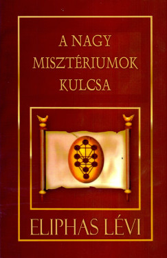 Eliphas Lvi - A Nagy Misztriumok Kulcsa
