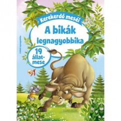 Nagy Mria  (Szerk.) - Kerekerd mesi: A bikk legnagyobbika
