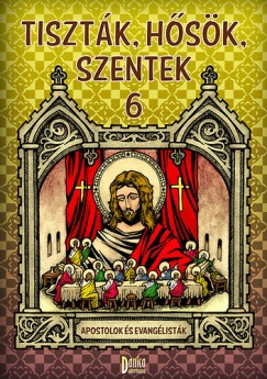 Csuti-Mátyás Zsófia (ÖSSZEÁLL.) - Tiszták, hősök, szentek 6. - Apostolok és evangélisták