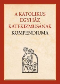 A Katolikus Egyhz Katekizmusnak Kompendiuma