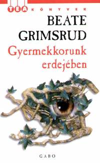 Beate Grimsrud - Gyermekkorunk erdejben