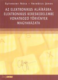 Sylvester Nra - Dr. Verebics Jnos - Az elektronikus alrsra, elektronikus kereskedelemre vonatkoz trvnyek magyarzata
