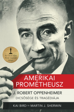 Kai Bird - Martin J. Sherwin - Amerikai Promtheusz