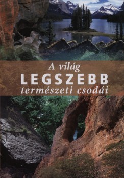 Gbor Endre  (Szerk.) - A vilg legszebb termszeti csodi