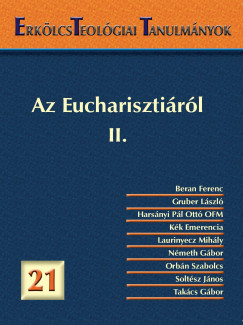 Laurinyecz Mihly  (Szerk.) - Erklcsteolgiai Tanulmnyok 21. - Az Eucharisztirl II.