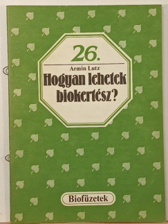 Armin Lutz - Hogyan lehetek biokertész?