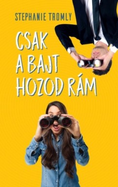 Stephanie Tromly - Csak a bajt hozod rm