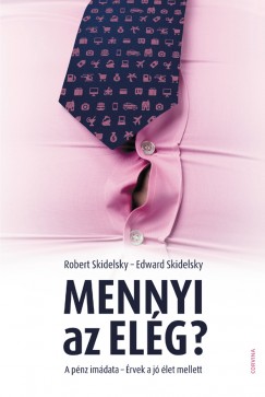 Edward Skidelsky - Robert Skidelsky - Mennyi az elg?