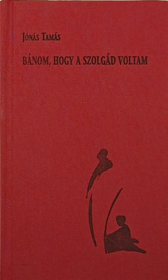 Jónás Tamás - Bánom, hogy szolgád voltam