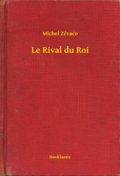 Michel Z�vaco - Le Rival du Roi