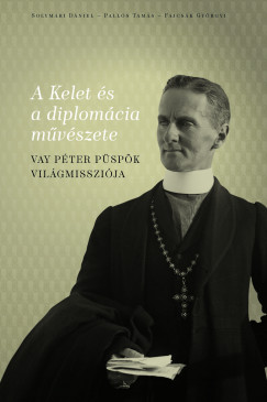 Fajcsk Gyrgyi - Palls Tams - Solymri Dniel - A Kelet s a diplomcia mvszete