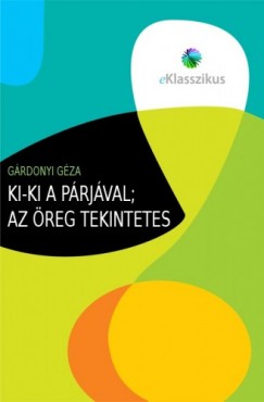Grdonyi Gza - Ki-ki a prjval ; Az reg tekintetes