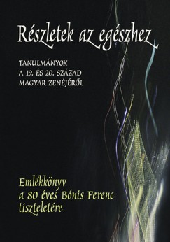 Ittzs Mihly - Rszletek az egszhez - Tanulmnyok a 19. s 20. szzad magyar zenjrl