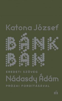 Katona Jzsef - Bnk bn - eredeti szveg Ndasdy dm przai fordtsval