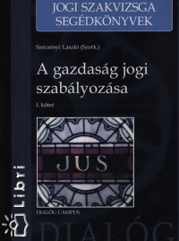 Szcsnyi Lszl  (Szerk.) - A gazdasg jogi szablyozsa i. ktet