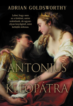 Adrian Goldsworthy - Antonius és Kleopátra