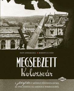 Papp Annamria - Rohonyi D. Ivn - Megsebzett Kolozsvr